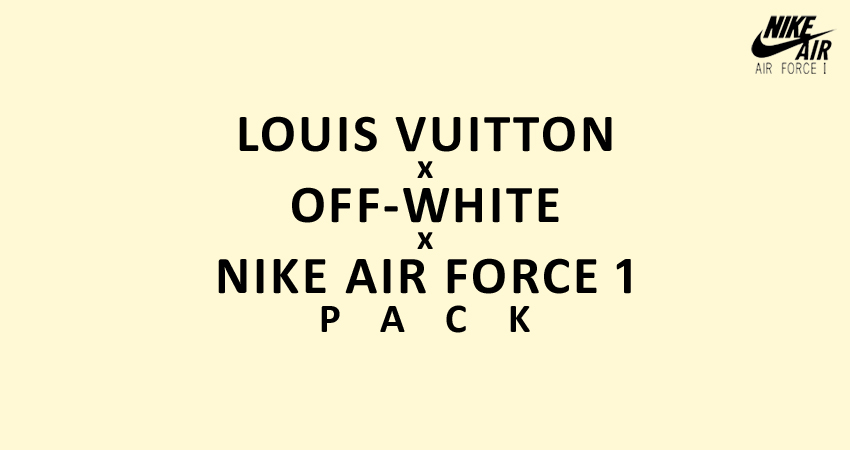 Louis Vuitton x Off-White x Nike Air Force 1 Pack Release Update featured image