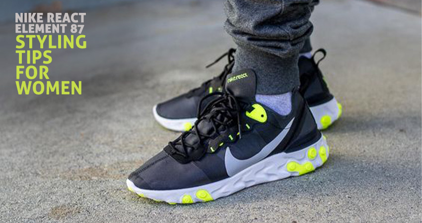  Nike React Element 87 Styling tips for women