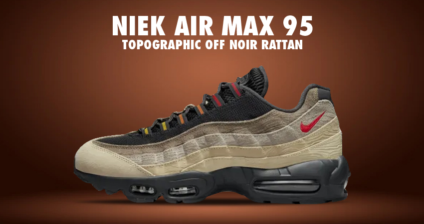 Nike Air Max 95 Topographic Off Noir Rattan Release Update - Fastsole