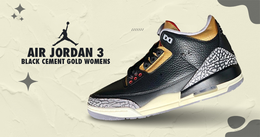 Dark And Luxurious The Air Jordan 3 Womens “Black Cement Gold featured image