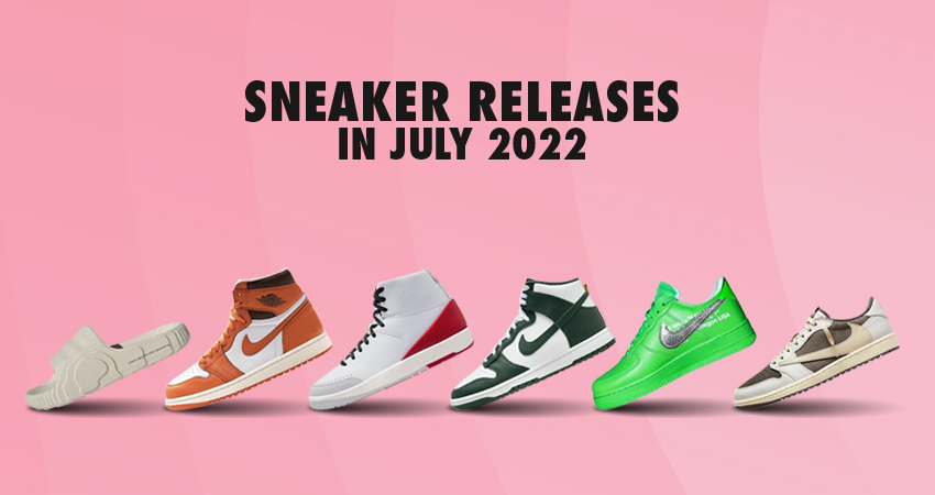 You'll Witness Some Exciting Sneaker Releases In July 2022