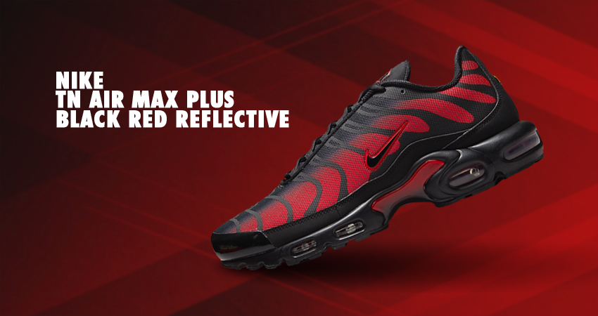 Nike TN Air Max Plus Displays Reflective Uppers In Black And Red featured image