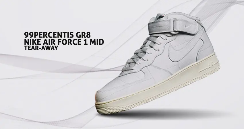 99percentis Gr8 Nike Air Force 1 Mid Tear-Away Release