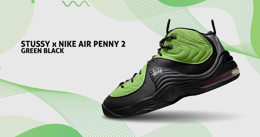 Stüssy x Nike Air Max Penny 2  Brings A Bright Pop With a "Black/Green" Colourway