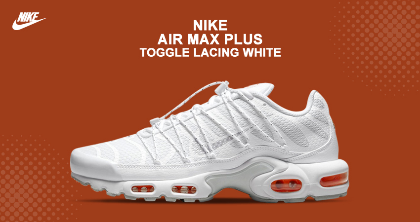 Nike Air Max Plus Enjoys An All White Look With A Twist In The Lacing featured image