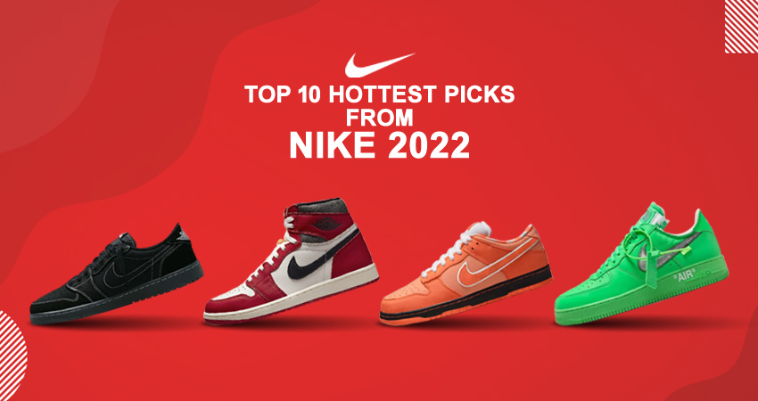 Take A Look At The 10 Hottest Picks From Nike 2022 Releases