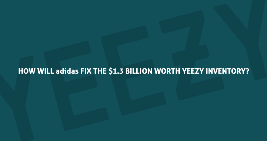 How Will adidas Fix The $1.3 Billion Worth Yeezy Inventory?
