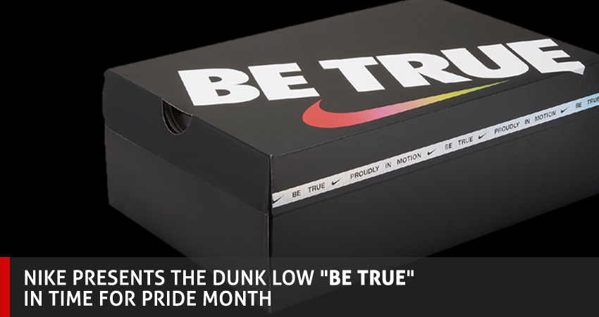 Nike Presents The Dunk Low "Be True" In Time For Pride Month