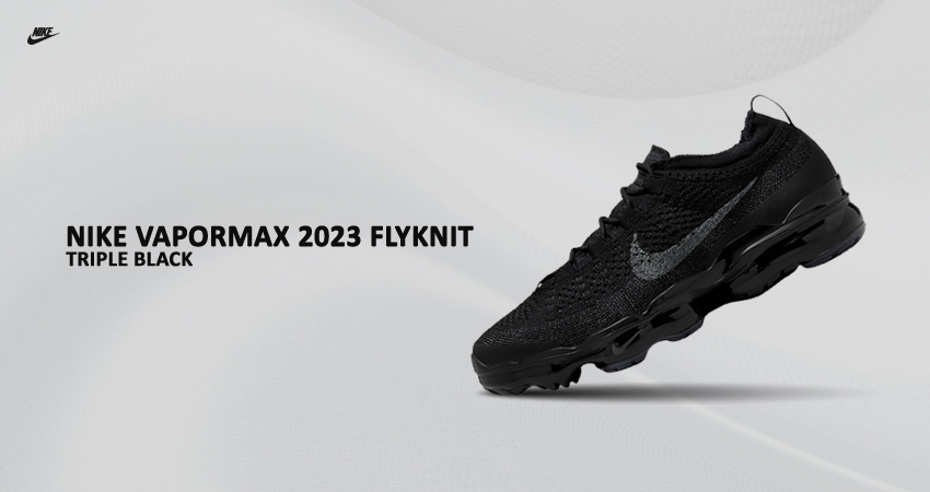 The Nike Vapormax 2023 Sports A Stunning ‘Triple Black’ Colourway