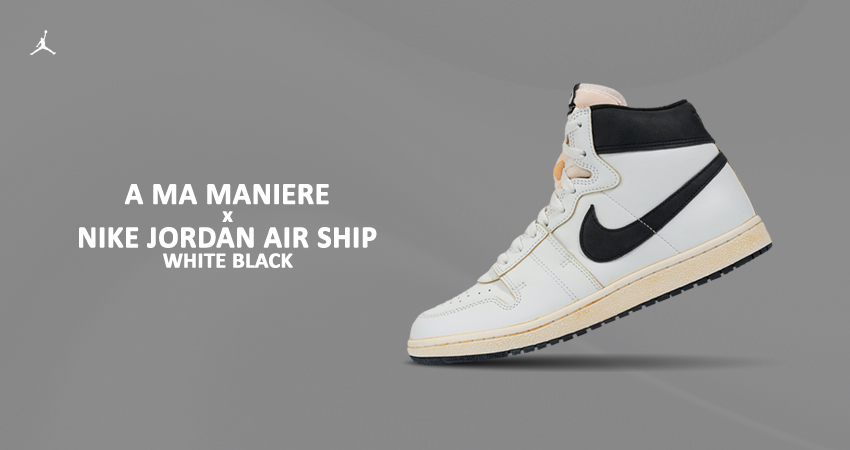 Introducing A Ma Manieres Epic Jordan Air Ship WhiteBlack Drop featured image