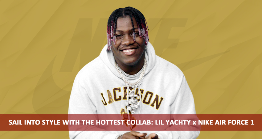 Sail Into Style With The Hottest Collab Lil Yachty x Nike Air Force 1 featured image