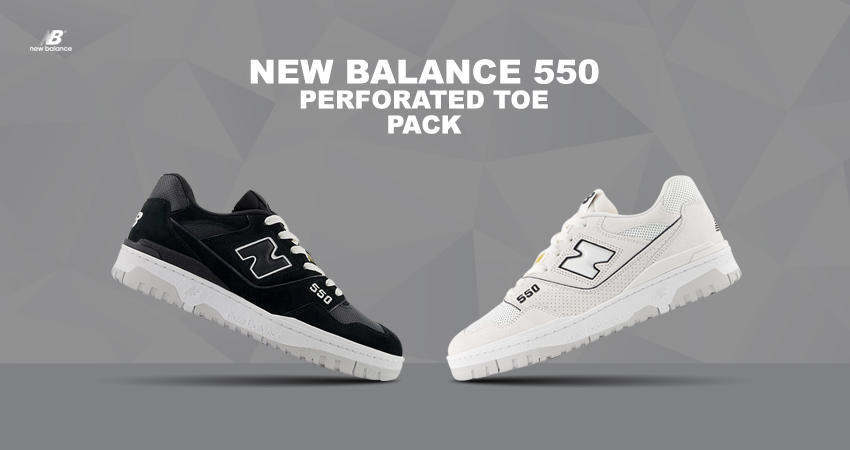 The New Balance 550 ‘Perforated Toe’ Pack Dominates The Sneakerdom